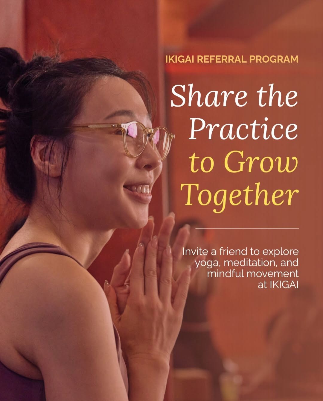 ikigai — Invite a friend to get a complimentary 7-Day Unlimited Access Pass for yoga, meditation, and mindful movement classes.