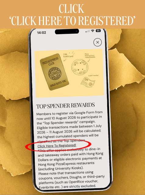 Pizza Express — Join Top Spender Rewards (1 July–11 August) and register via Google Form to receive HK$50 e-gift voucher. Spend more to win prizes including 24K Gold Card, pizza vouchers, and party experience.