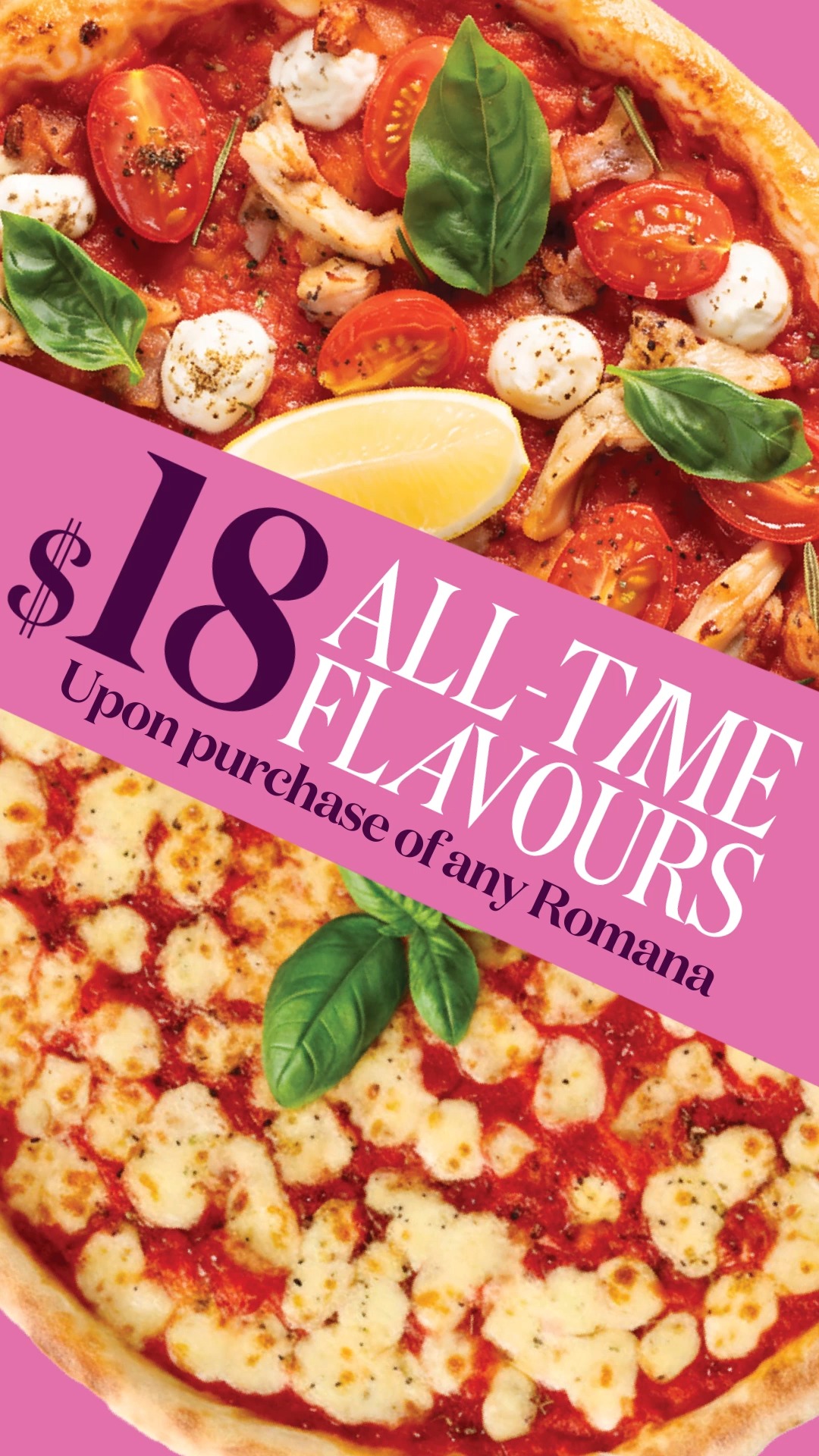 Add HK$18 to any Romana Pizza purchase to get selected All-Time Flavours items.