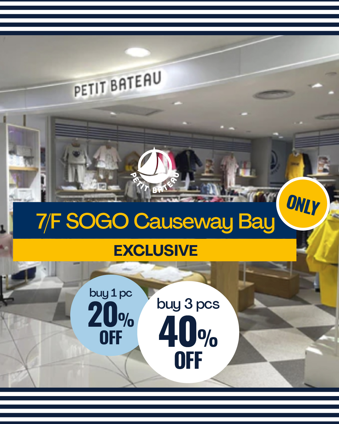 petit bateau — Buy more, save more: up to 60% off at SOGO locations. Causeway Bay: 20% off 1 item or 40% off 3 items. Kai Tak Outlet: 50% off 1 item or 60% off 2 items.